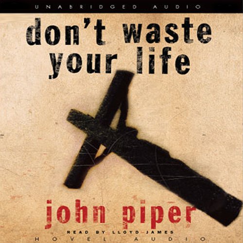 Don't Waste Your Life Don't Waste Your Life