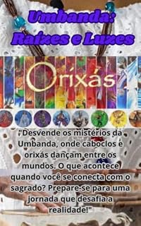 Livro "Umbanda: : "Desvende os mistérios da Umbanda, onde caboclos e orixás dançam entre os mundos.