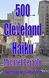 500 Cleveland Haiku by Michael Ceraolo