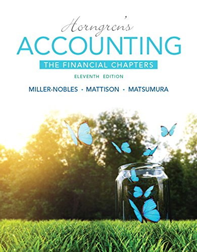 Horngren's Accounting, The Financial Chapters (11th Edition) - Standalone book, by Tracie L. Miller-Nobles, Brenda L. Mattison, Ella Mae M Horngren's Accounting, The Financial Chapters (11th Edition) - Standalone book, by Tracie L. Miller-Nobles, Brenda L. Mattison, Ella Mae M