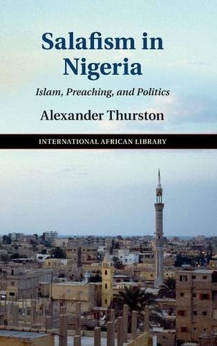 Salafism in Nigeria: Islam, Preaching, and Politics (The International African Library)