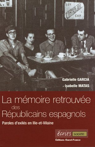 Amazon Fr Memoire Retrouvee Des Republicains Espagnols Paroles D Exiles En Ille Et Vilaine Matas Isabelle Garcia Gabrielle Livres