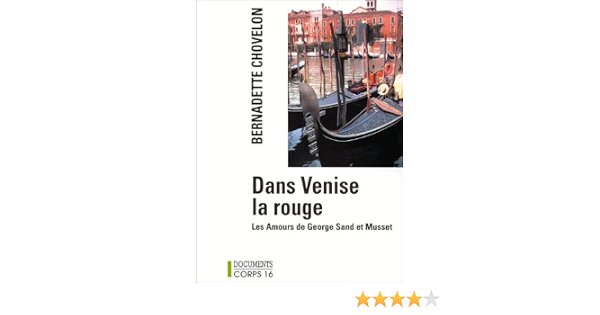 Dans Venise La Rouge Les Amours De George Sand Et Musset Chovelon Bernadette 9782840572978 Amazon Com Books