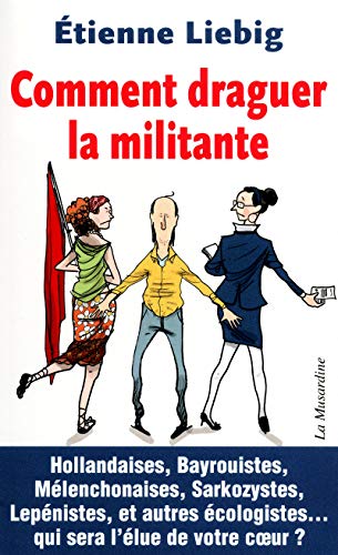 Comment draguer la militante by Etienne Liebig