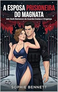 Livro A Esposa Prisioneira do Magnata: Um Dark Romance de Guarda-Costas e Vingança