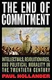 The End of Commitment: Intellectuals, Revolutionaries, and Political Morality in the Twentieth Century