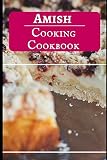 Amish Cooking Cookbook: Authentic And Delicious Amish Recipes Amish Cooking Cookbook: Authentic And Delicious Amish Recipes