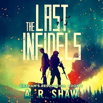 The Last Infidels (Graham's Resolution #3) - A.R. Shaw