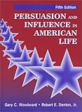 Persuasion and Influence in American Life, Woodward, Gary L. and Denton, Robert E., Jr., 1577662857