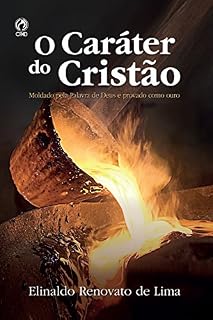 Livro O Caráter do Cristão: Moldado pela palavra de Deus e provado como ouro