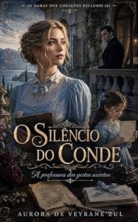 Livro O SILÊNCIO DO CONDE: A PROFESSORA DOS GESTOS SECRETOS (AS DAMAS DOS CORAÇÕES RECLUSOS)