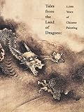 Tales from the Land of the Dragons : 1,000 Years of Chinese Painting, Tang, W. U., 0878464387