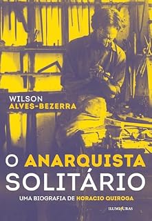 Livro O anarquista solitário: uma biografia de Horacio Quiroga