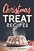 Christmas Treat Recipes: Christmas Cookies, Cakes, Pies, Candies and Other Delicious Holiday Desserts Cookbook (2018 Edition) by Hannah Abedikichi