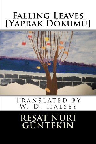 Falling Leaves [Yaprak Dokumu] by Resat Nuri Guntekin (2013-08-27)