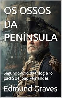 Livro OS OSSOS DA PENÍNSULA : Segundo livro da trilogia "o pacto de João Fernandes "