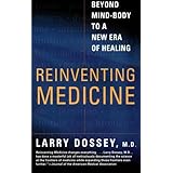 Reinventing Medicine: Beyond Mind-Body to a New Era of Healing