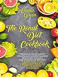 The Renal Diet Cookbook: Preserve Your Kidney Health and Avoid Dialysis with Low Sodium, Low Potassi by Emma Green