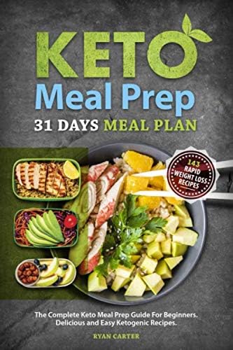 Keto Meal Prep: 31 Days Meal Plan, The Complete Keto Meal Prep Guide For Beginners. Delicious and Easy Ketogenic Recipes. (Weight loss and diet Book 1)