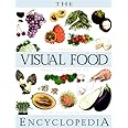 The Visual Food Encyclopedia: The Definitive Practical Guide to Food and Cooking