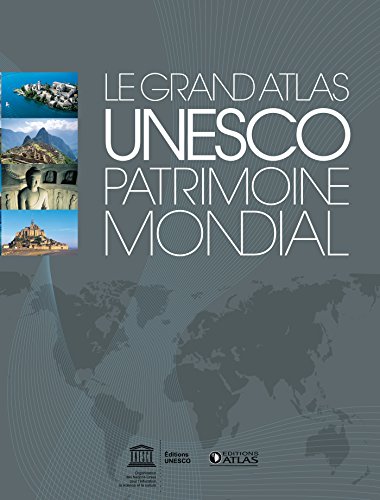 Le Grand Atlas UNESCO patrimoine mondial by Unesco