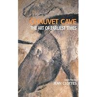 Chauvet Cave: The Art of Earliest Times