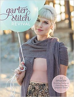 Garter Stitch Revival 20 Creative Knitting Patterns Garter Stitch Revival 20 Creative Knitting Patterns
