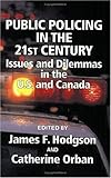 Public Policing in the 21st Century : Issues and Dilemmas in the U. S. and Canada, , 1881798569