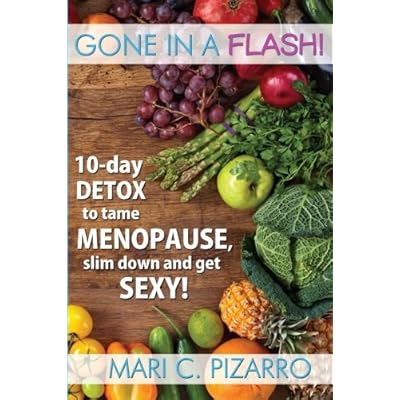 Gone in a Flash!: 10-day Detox to Tame Menopause, Slim Down, and Get Sexy!