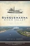 Maryland's Lower Susquehanna River Valley: Where the River Meets the Bay (American Chronicles) by David A. Berry