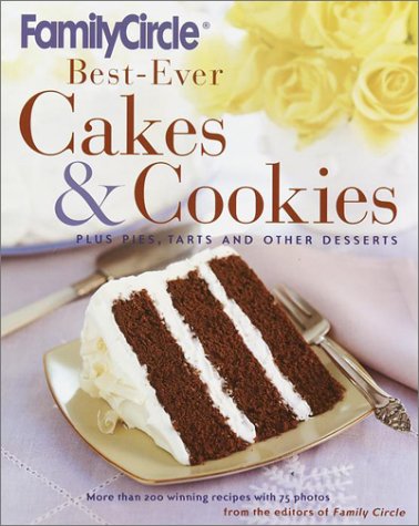 Family Circle Best-Ever Cakes & Cookies: Plus Pies, Tarts, and Other Desserts