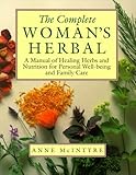 The Complete Woman's Herbal: A Manual of Healing Herbs and Nutrition for Personal Well-Being and Family Care (Henry Holt Reference Book)