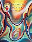 Creative Arts Therapies Approaches in Adoption and Foster Care : Contemporary Strategies for Working with Individuals and Families, , 0398073880