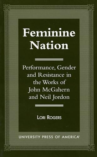 Download Feminine Nation: Performance, Gender and Resistance in the Works of John McGahern and Neil Jordan PDF