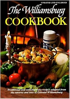 The Williamsburg Cookbook: Traditional and Contemporary Recipes The Williamsburg Cookbook: Traditional and Contemporary Recipes
