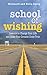 School of Wishing: Lessons to Change Your Life and Make Your Dreams Come True by Brainard Carey, Delia Carey