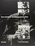 Harry Callahan: The Photographer at Work