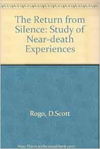 The Return from Silence: A Study of Near-Death Experiences: D. Scott ...