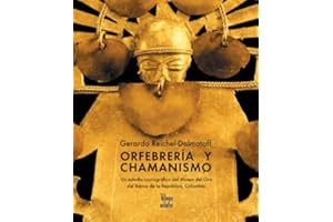 Orfebreria Y Chamanismo / Gold Work and Shamanism: Un Estudio Iconográfico Del Museo Del Oro Del Banco De La Republica, Colom