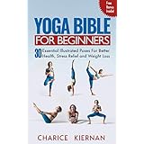The Yoga Bible For Beginners: 30 Essential Illustrated Poses For Better Health, Stress Relief and Weight Loss