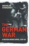The German War: A Nation Under Arms, 1939-45