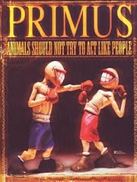 Primus - Animals Should Not Try To Act Like People