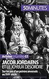 Image de Jacob Jordaens et le joyeux désordre: Sur les pas d’un peintre anversois au XVIIe siècle (Artistes t. 63) (French Edition)