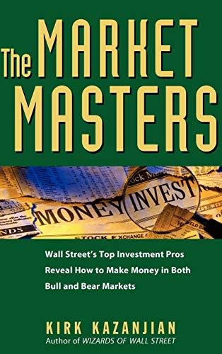 The Market Masters: Wall Street's Top Investment Pros Reveal How to Make Money in Both Bull and Bear Markets