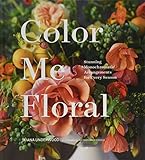Color Me Floral: Techniques for Creating Stunning Monochromatic Arrangements for Every Season (Flower Arranging Books, Flower Color Guide, Floral Designs Books, Coffee Table Books) by Kiana Underwood, Nathan Underwood