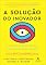 Livro A solução do inovador: criando e mantendo um crescimento bem-sucedido