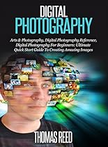 Digital Photography: Digital Photography For Beginners: The Ultimate Quick Start Guide For Making Amazing Images Now (dslr video, dslr books, dslr, dslr dslr for dummies, dslr books Book 3) Digital Photography: Digital Photography For Beginners: The Ultimate Quick Start Guide For Making Amazing Images Now (dslr video, dslr books, dslr, dslr dslr for dummies, dslr books Book 3)