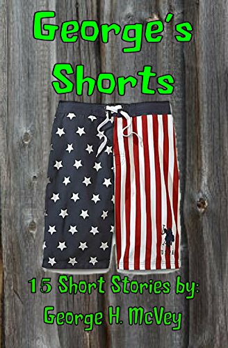 George's Shorts: 15 Short stories by George H. McVey