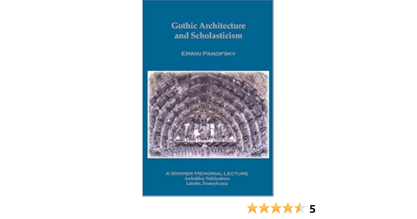 Gothic Architecture And Scholasticism Erwin Panofsky 9780970821652 Amazon Com Books