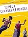 Tu peux changer le monde ! (French Edition) by 